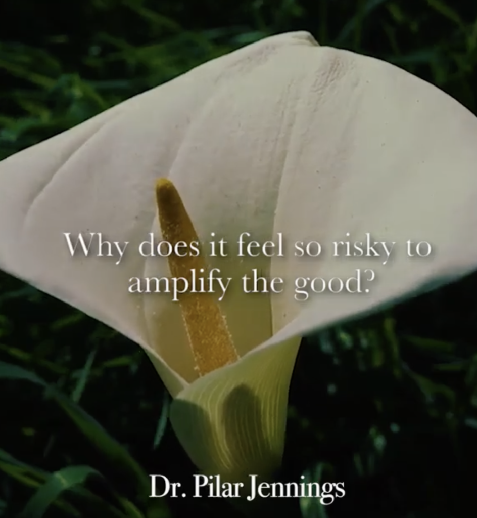 Why Does It Feel So Risky to Amplify the Good? - Dr. Pilar Jennings